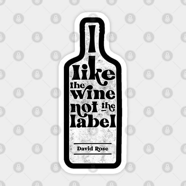 I Like The Wine Not The Label - David Rose - Schitt's Creek Sticker by YourGoods